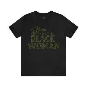 Always Bet On The Black Woman - PREMIUM TEE