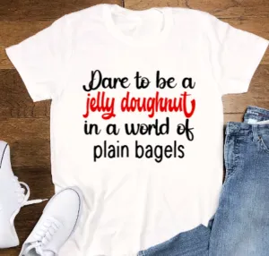 Dare to be a Jelly Doughnut in a World of Plain Bagels, White, Unisex, Short Sleeve T-shirt