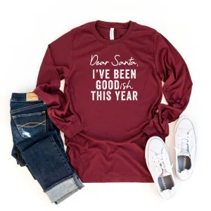 Dear Santa I've Been Goodish This Year | Long Sleeve Crew Neck