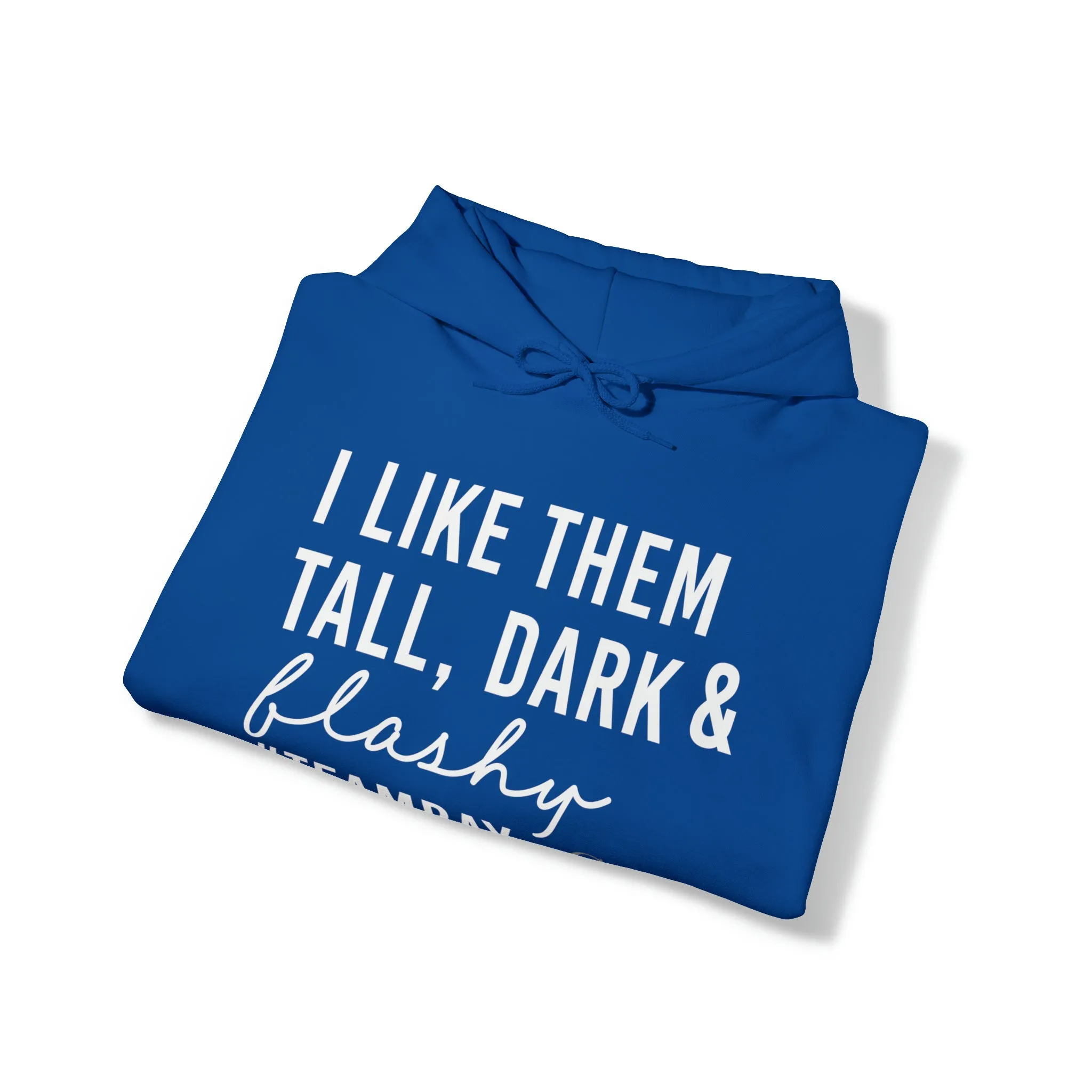 I Like Them Tall, Dark & Flashy Hoodie