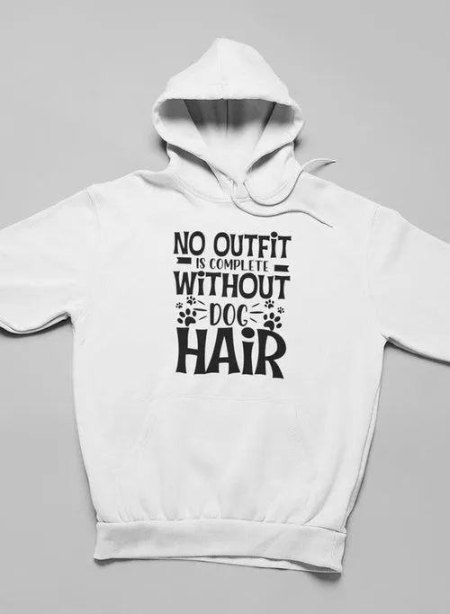 No Outfit Is Complete Without Dog Hair Hoodie