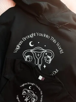 Vaginas Brought You Into This World Vaginas Will Vote You Out (Hoodie)