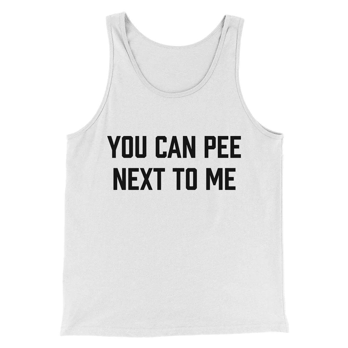 You Can Pee Next To Me Men/Unisex Tank Top
